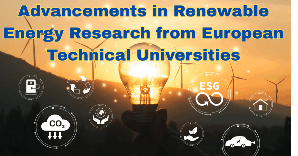 Advancements in Renewable Energy Research from European Technical Universities