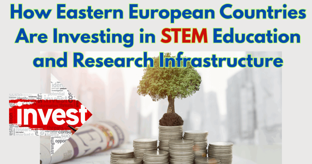 How Eastern European Countries Are Investing in STEM Education and Research Infrastructure