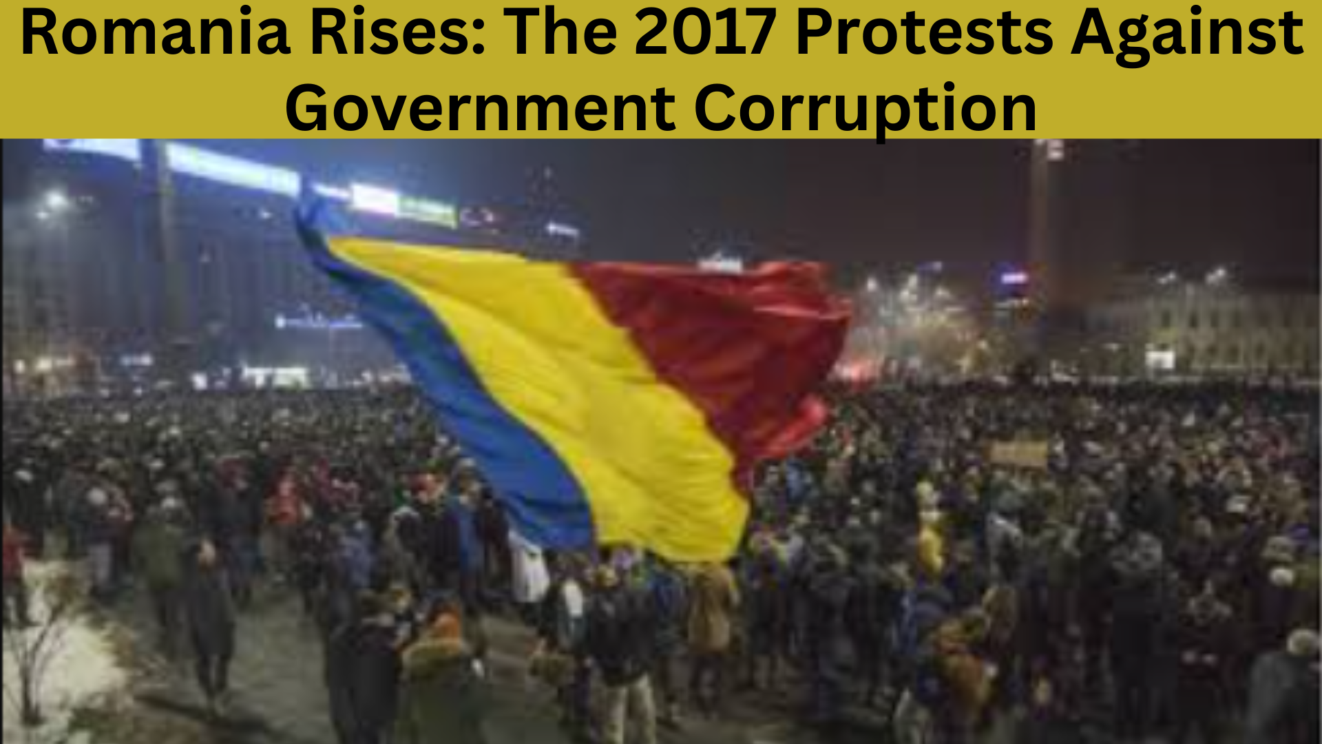 Romania Rises The 2017 Protests Against Government Corruption