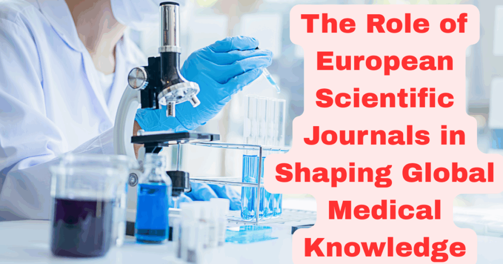 The Role of European Scientific Journals in Shaping Global Medical Knowledge